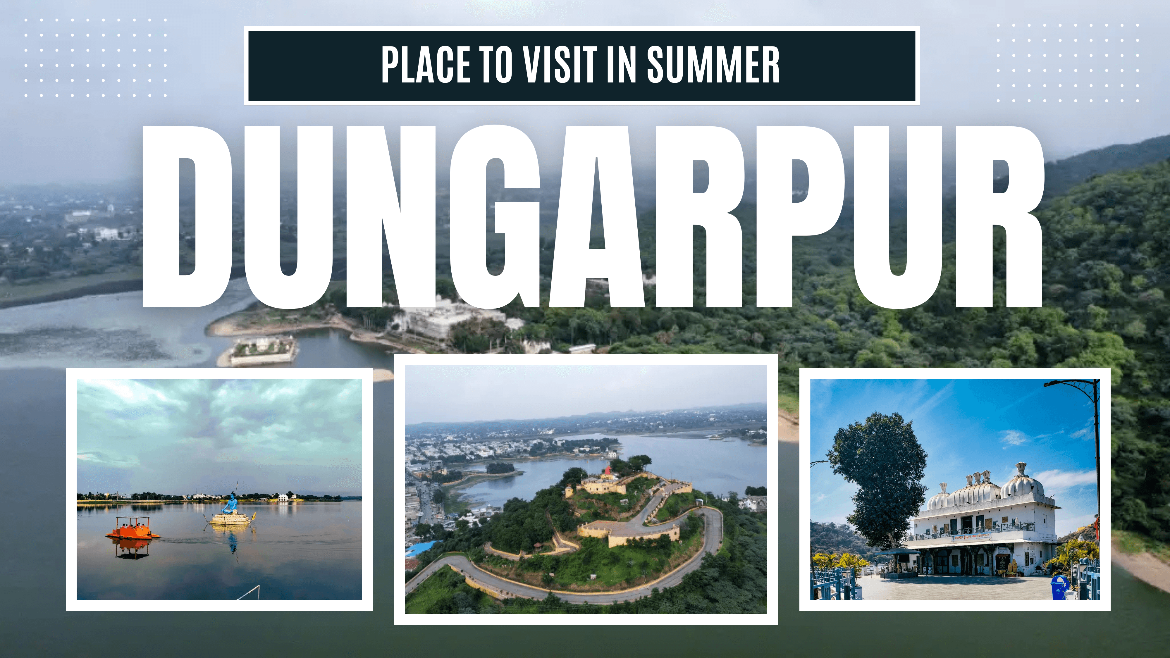 Places to Visit in Summer in Dungarpur (गर्मियों में डूंगरपुर के घूमने लायक बेहतरीन स्थान)